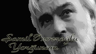 Şamil Ənvəroğlu - Yorğunam - Kamran M. YuniS