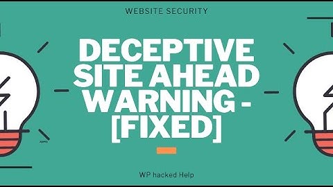 Steps To Fix Deceptive Site WordPress | Reasons for Deceptive Site Ahead Warning | WP Hacked Help