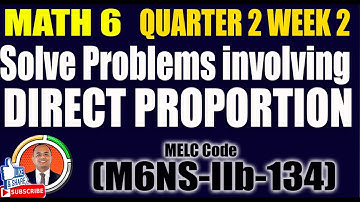 Solve Problems involving Direct Proportion II Math 6 Quarter 2 Week 2