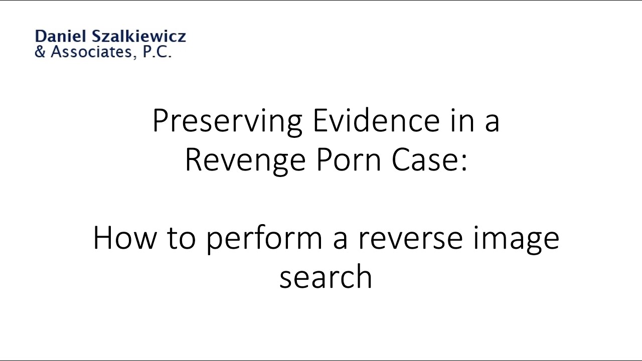 Preserving Evidence In Revenge Porn Cases How To Perform A Reverse Image Search Youtube 