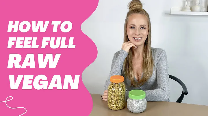 HOW TO FEEL FULL ON THE RAW VEGAN DIET