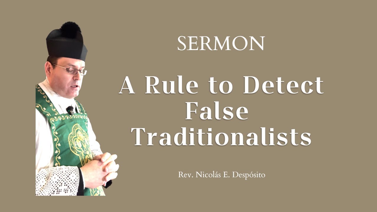 Sermon: A Rule to Detect False Traditionalists, by Rev. Nicolás E. Despósito