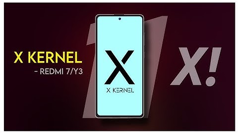 X Kernel Project Android 11 For Redmi 7/Y3 | Review + Installation
