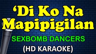 DI KO NA MAPIPIGILAN - SexBomb Dancers (HD Karaoke)
