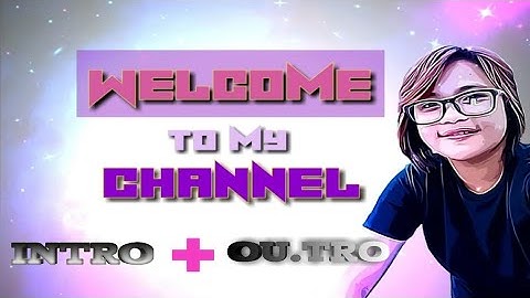 WELCOME TO MY CHANNEL | INTRO | OUTRO