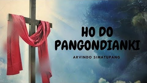 HO DO PANGONDIANKI - ARVINDO SIMATUPANG (LAGU ROHANI BATAK)