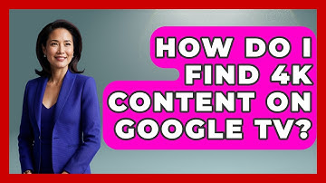 How Do I Find 4K Content On Google TV? - NextGen Viewing and Audio