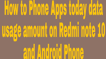 How to Phone Apps today data usage amount on Redmi note 10 and Android Phone