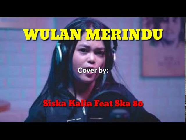 Lirik lagu WULAN MERINDU cover by Siska kalia feat ska 86 class=