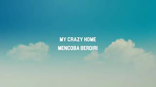 My Crazy Home - Mencoba Berdiri Lirik