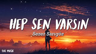 Sezer Sarıgöz - Hep Sen Varsın - (Şarkı sözü / Lyrics) Resimi