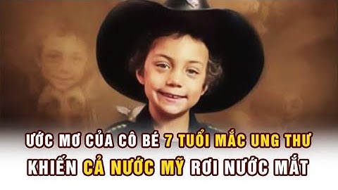 Ước mơ của cô bé 7 tuổi mắc ung thư khiến cả nước mỹ rơi nước mắt