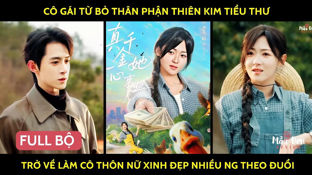 Cô gái từ bỏ thân phận thiên kim tiểu thư  trở về làm cô thôn nữ xinh đẹp nhiều ng theo đuổi