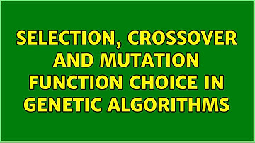 Selection, crossover and mutation function choice in genetic algorithms (2 Solutions!!)