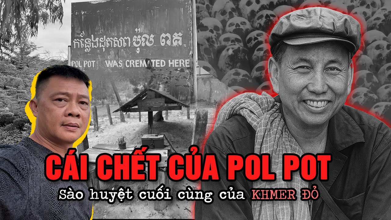 Bí ẩn cái chết của Pol Pot và “Sào huyệt cuối cùng của Khmer Đỏ”