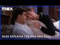 Ross explains the hug and roll  friends  max