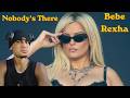 Bebe Rexha - Nobody's There (REACTION VIDEO)