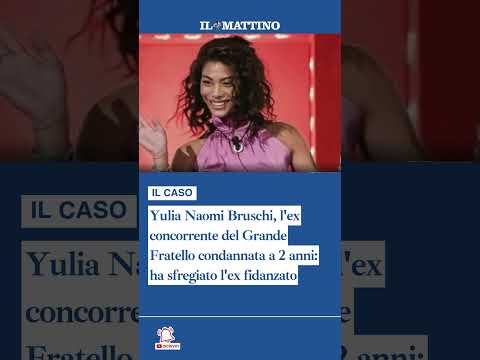 Video Yulia Naomi Bruschi, l'ex concorrente del Grande Fratello condannata a 2 anni: ha sfregiato l'ex