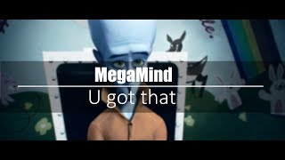 Megamind || U got that ||