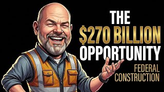 The $270 billion a year opportunity in federal government construction!