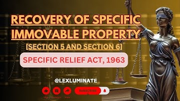 RECOVERY OF IMMOVABLE PROPERTY || SECTION 5 AND 6 || SPECIFIC RELIEF ACT, 1963 || LEX LUMINATE