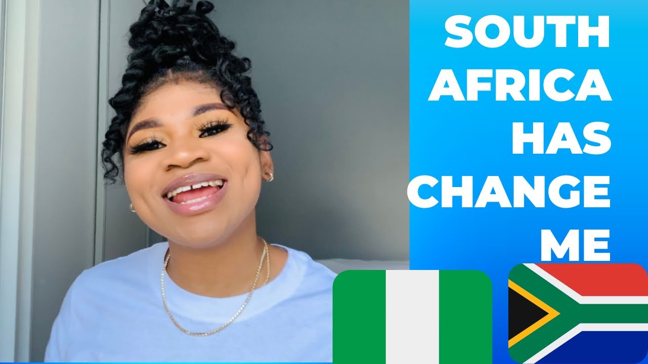 HOW LIVING IN SOUTH AFRICA HAS CHANGED ME AS A NIGERIAN YouTube