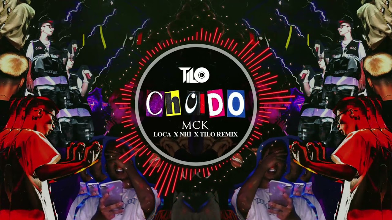 MCK & Wxrdie - Chơi Đồ - LOCA x Nhí x TILo Remix