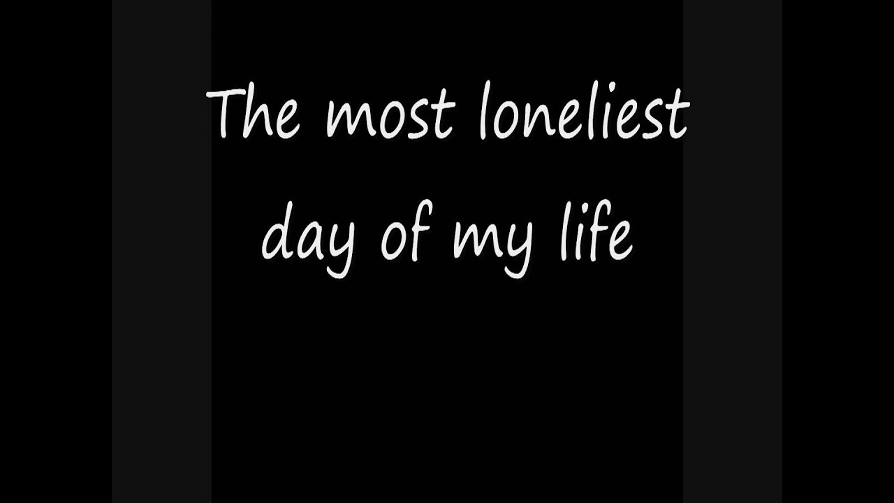 Such a lonely day. Lonely Day System of a down текст. The Loneliest Day of my Life. Such a Lonely Day Мем. Most Lonely Day in my Life.