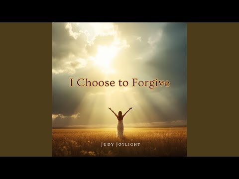 I Choose To Forgive