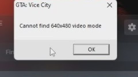 Cannot find 640x480 video mode GTA Vice City Windows 11