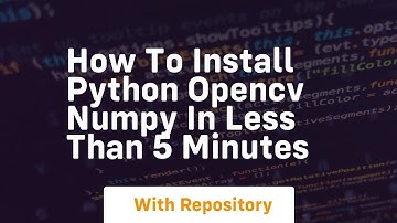 how to install python opencv numpy in less than 5 minutes