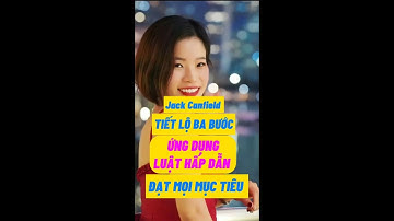 Jack Canfield Tiết Lộ Ba Bước Ứng Dụng Luật Hấp Dẫn Đạt Mọi Mục Tiêu #thanhcong #mụctiêu