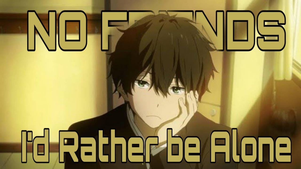 I'd Rather be Alone「AMV」No Friends ʜᴅ
