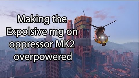 GTA Online: Explosive mg on Oppressor MK2 kill compilation