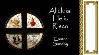 Alleluia! He is Risen   © 2018, 2020, Bob Hurd