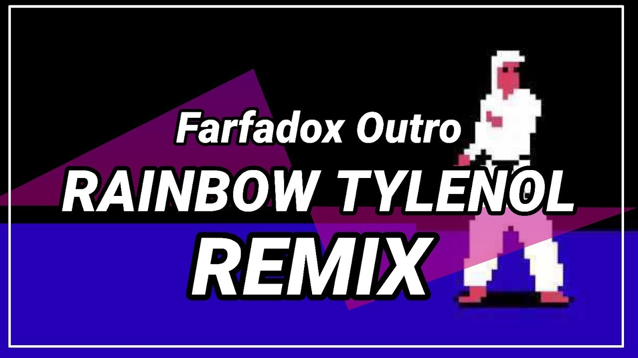 Rainbow Tylenol REMIX (Farfadox Outro) •Checherex•