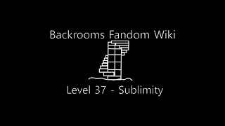 The Backrooms Fandom: Level 37 - Sublimity