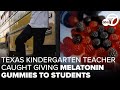 Texas kindergarten teacher caught giving melatonin gummies to students