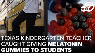 Texas kindergarten teacher caught giving melatonin gummies to students