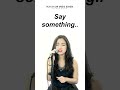 Say Something  🎤🎧🎹🎼 | Play-by-Ear Singapore Music School  #musician #localtalent #performanceart