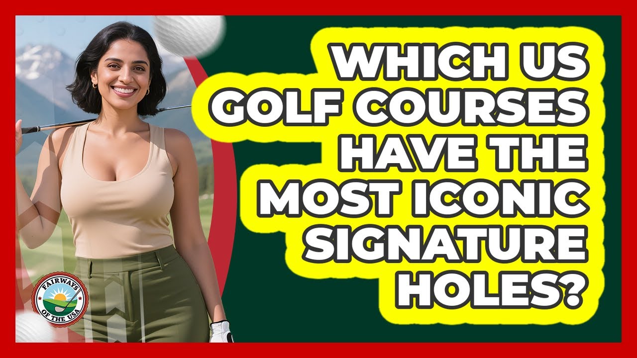 Which US Golf Courses Have The Most Iconic Signature Holes? - Fairways of the USA