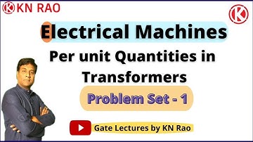 Per unit Quantities in Transformers | Problem set 1 | Electrical Machines | Gate Lectures by KN Rao