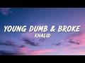 Khalid - Young Dumb & Broke (lyrics)