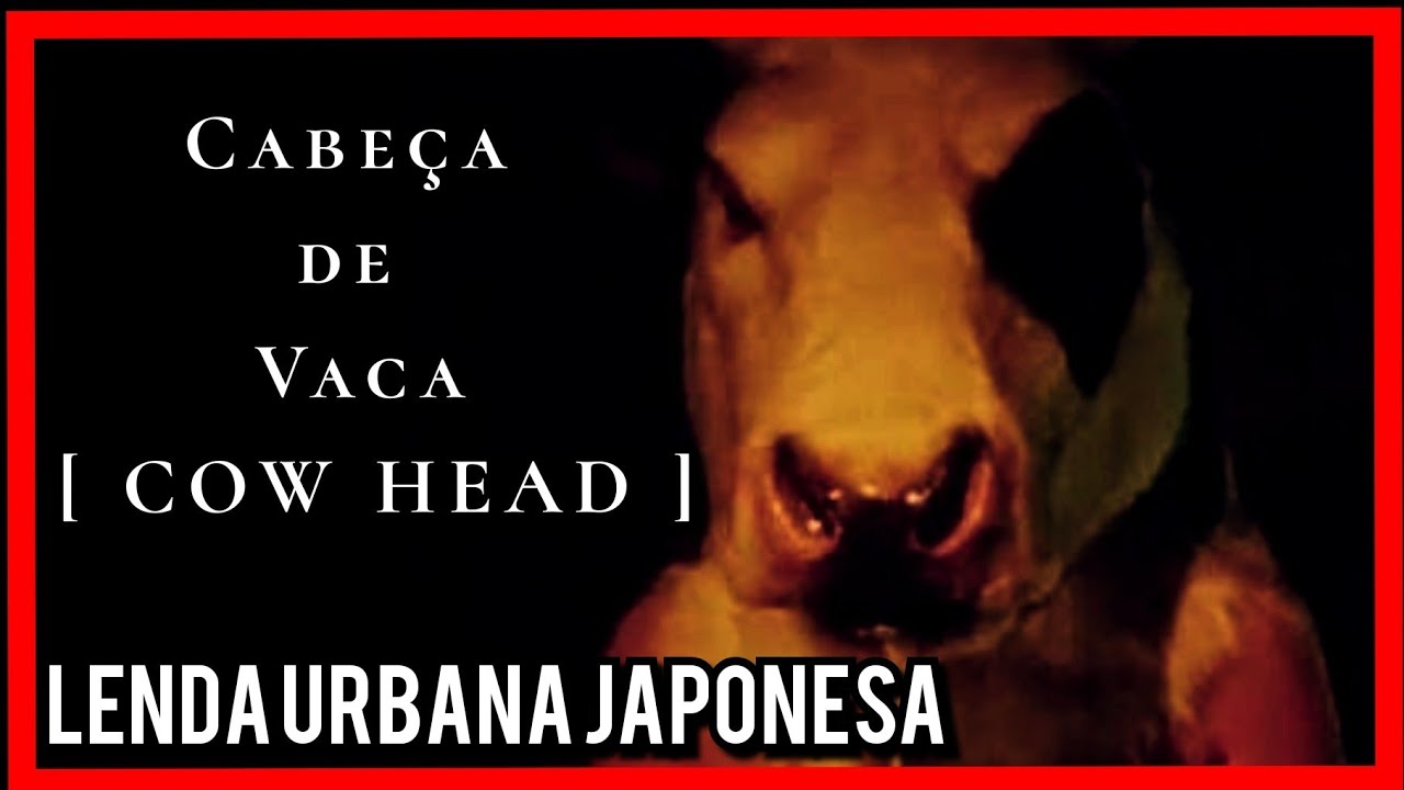 Cabeça de Vaca [ Cow Head ] - Lenda Urbana Japonesa - YouTube