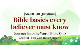 Forty Quizzes That Change How You Read Scripture - Bible Quiz Ep. 80