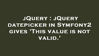 jQuery : jQuery datepicker in Symfony2 gives 'This value is not valid.'