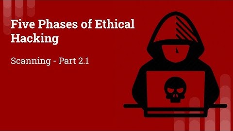 Five Phases of Ethical Hacking - Scanning - 2.1