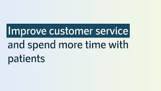 Improve customer service and spend more time with patients