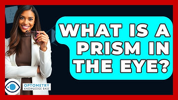 What Is A Prism In The Eye? - Optometry Knowledge Base
