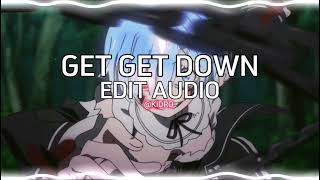 Get Get Down ( EDIT AUDIO )
